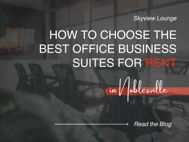 How to Choose the Best Office Business Suites for Rent: Noblesville